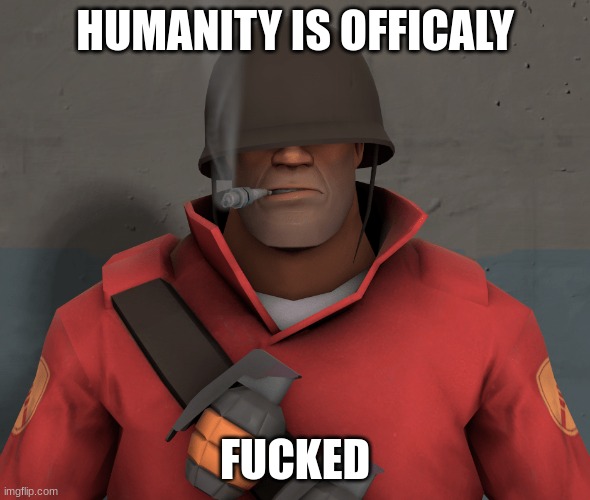 HUMANITY IS OFFICALY FUCKED | made w/ Imgflip meme maker
