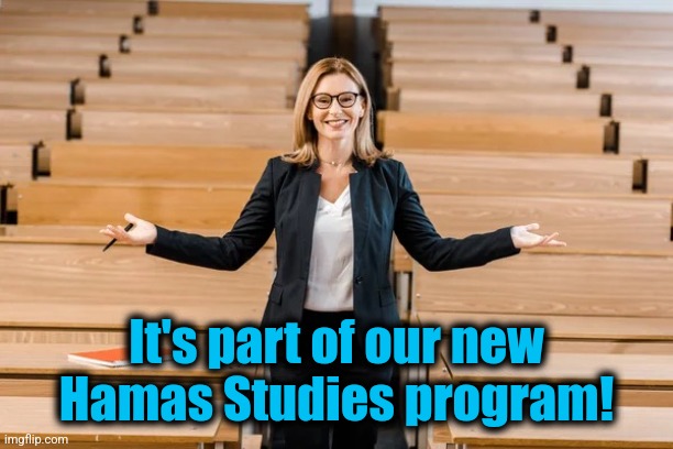 It's part of our new
Hamas Studies program! | made w/ Imgflip meme maker