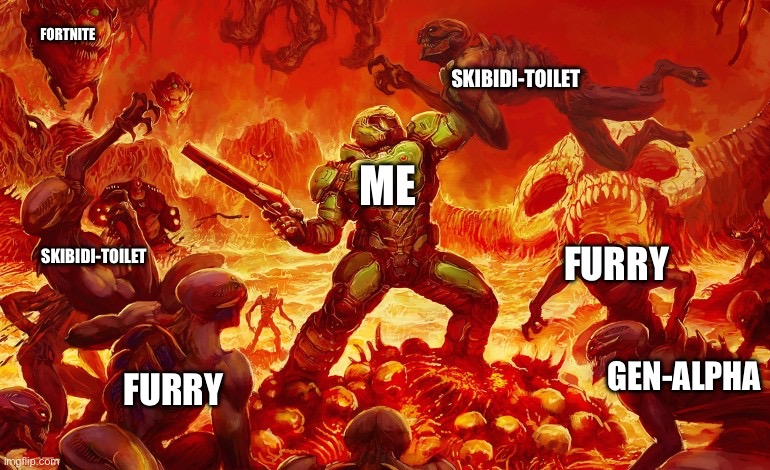 This is what I feel about Gen-Alpha’s…(batim:better be only the bad furries) | FORTNITE; SKIBIDI-TOILET; ME; SKIBIDI-TOILET; FURRY; GEN-ALPHA; FURRY | image tagged in doom slayer killing demons | made w/ Imgflip meme maker