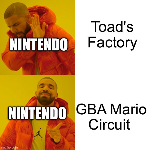 Nintendo making the retro tracks for 8DX be like | Toad's Factory; NINTENDO; GBA Mario Circuit; NINTENDO | image tagged in memes,drake hotline bling,mario kart 8,stop reading the tags | made w/ Imgflip meme maker