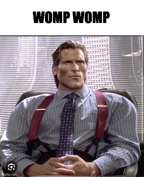 Womp womp | WOMP WOMP | image tagged in womp womp | made w/ Imgflip meme maker