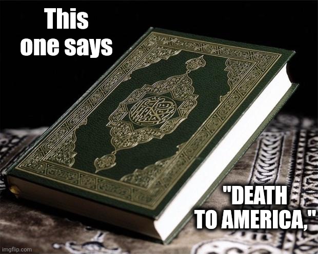 quran | This one says "DEATH TO AMERICA," | image tagged in quran | made w/ Imgflip meme maker