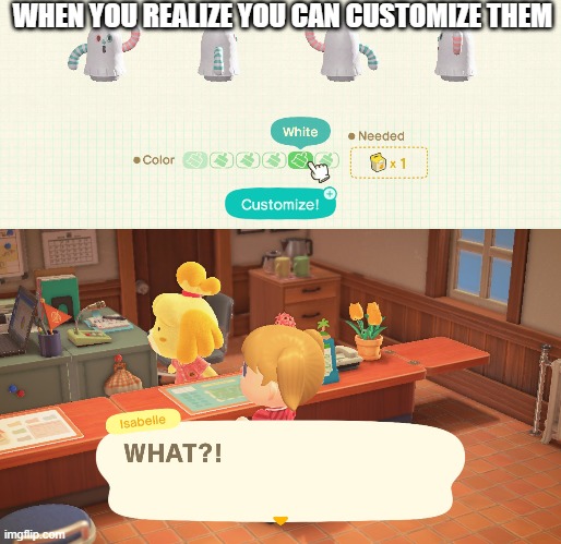ACNH feature I did not knew | WHEN YOU REALIZE YOU CAN CUSTOMIZE THEM | image tagged in animal crossing,isabelle animal crossing announcement | made w/ Imgflip meme maker