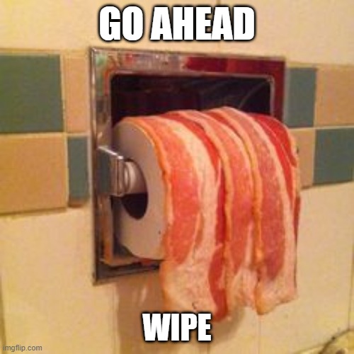 Wipe | GO AHEAD; WIPE | image tagged in cursed image | made w/ Imgflip meme maker