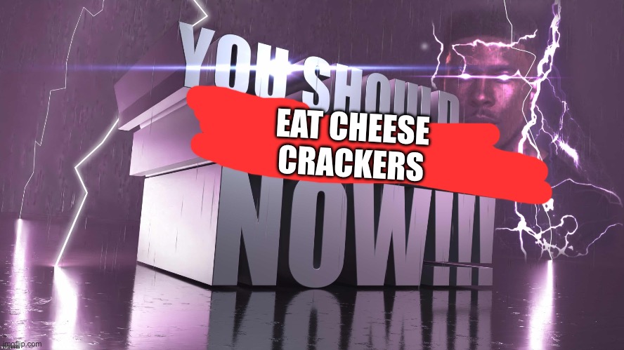 3d text kys | EAT CHEESE CRACKERS | image tagged in 3d text kys | made w/ Imgflip meme maker