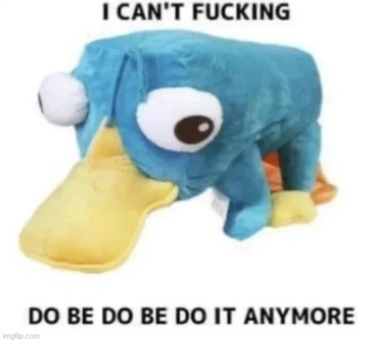 I can't fucking do be do be do it anymore | image tagged in i can't fucking do be do be do it anymore | made w/ Imgflip meme maker