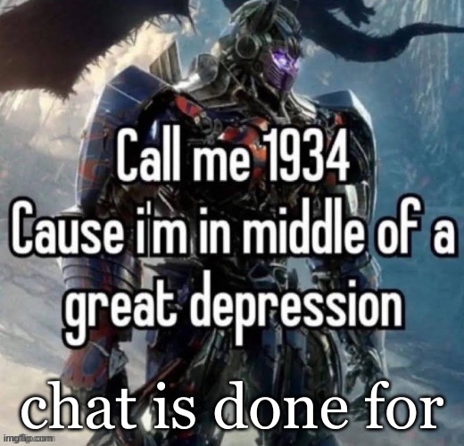 call me 1934 | chat is done for | image tagged in call me 1934 | made w/ Imgflip meme maker