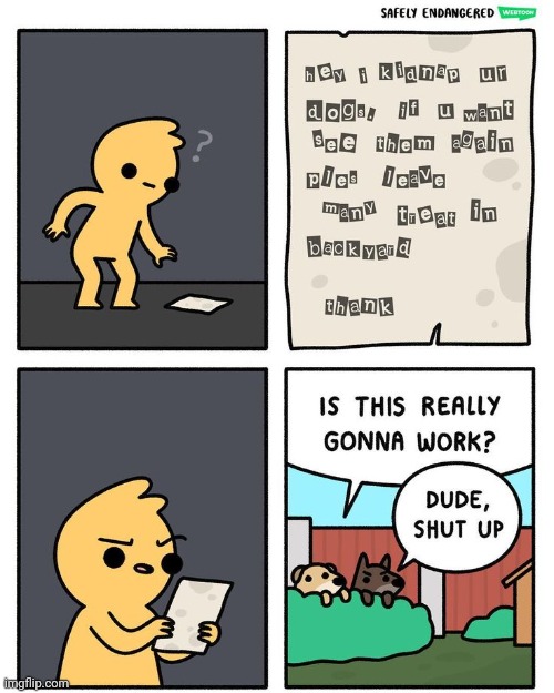 The dog letter | image tagged in dogs,kidnap,letter,dog,comics,comics/cartoons | made w/ Imgflip meme maker