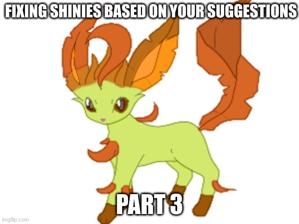 FIXING SHINIES BASED ON YOUR SUGGESTIONS; PART 3 | made w/ Imgflip meme maker