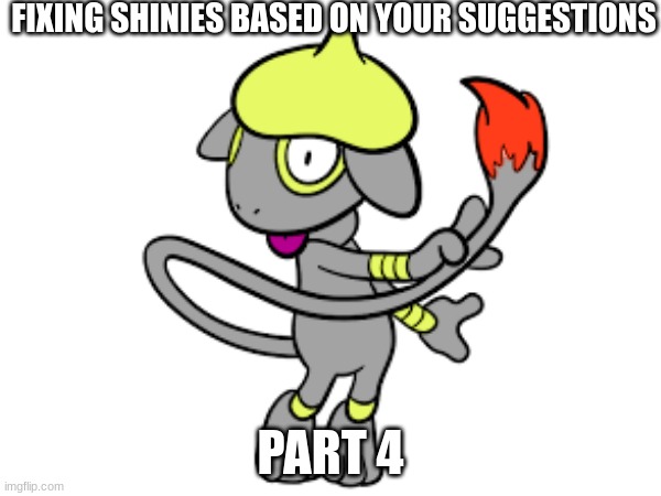 FIXING SHINIES BASED ON YOUR SUGGESTIONS; PART 4 | made w/ Imgflip meme maker