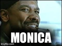training day | MONICA | image tagged in training day | made w/ Imgflip meme maker