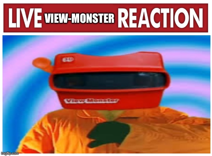 LIVE VIEW-MONSTER REACTION | VIEW-MONSTER | image tagged in live reaction,lemon demon,viewmonster,view-monster | made w/ Imgflip meme maker