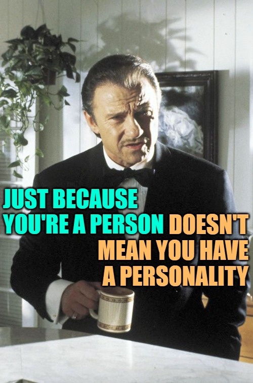 Pulp Personality | DOESN'T MEAN YOU HAVE A PERSONALITY; JUST BECAUSE YOU'RE A PERSON | image tagged in mr wolf,pulp fiction,personality,funny memes,people,humor | made w/ Imgflip meme maker