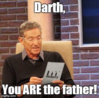 Maury Lie Detector Meme | Darth, You ARE the father! | image tagged in memes,maury lie detector | made w/ Imgflip meme maker