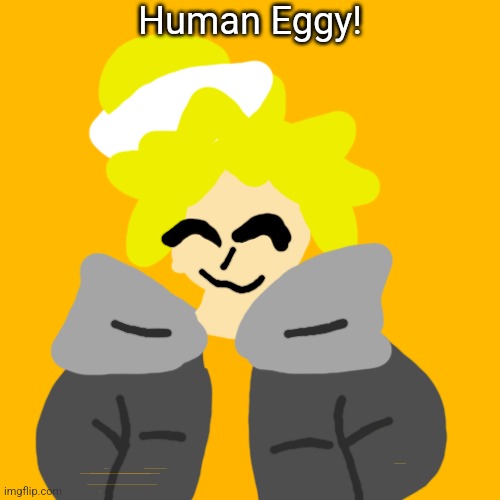 Was tempted to draw a gravestone but decided that it would be fun to actually draw him as a human | Human Eggy! | made w/ Imgflip meme maker