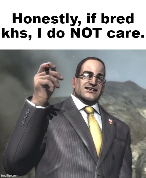armstrong announces announcments | Honestly, if bred khs, I do NOT care. | image tagged in armstrong announces announcments | made w/ Imgflip meme maker