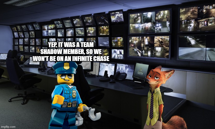 CCTV | YEP, IT WAS A TEAM SHADOW MEMBER, SO WE WON'T BE ON AN INFINITE CHASE | image tagged in cctv | made w/ Imgflip meme maker