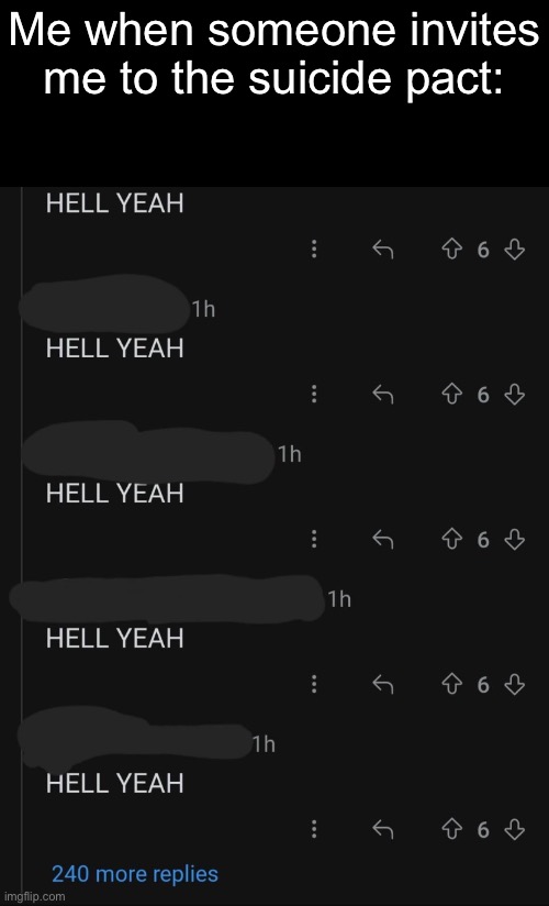 Image Title | Me when someone invites me to the suicide pact: | made w/ Imgflip meme maker