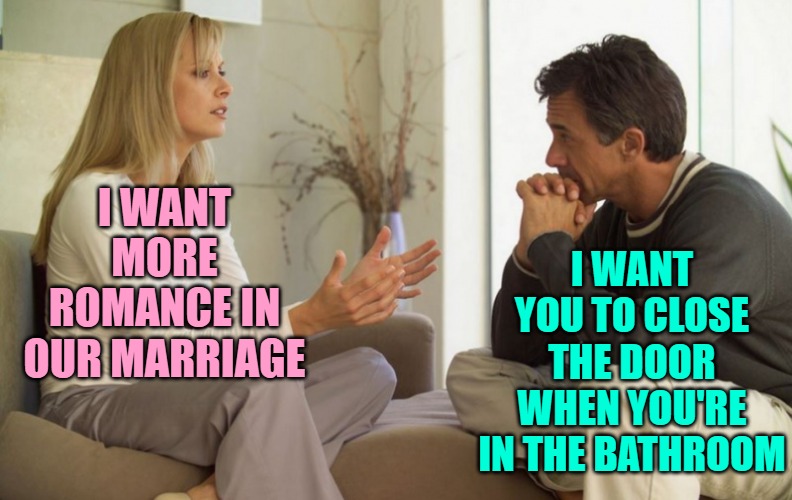 Reviving Romance | I WANT YOU TO CLOSE THE DOOR WHEN YOU'RE IN THE BATHROOM; I WANT MORE ROMANCE IN OUR MARRIAGE | image tagged in couple talking,romance,marriage,funny memes,solutions,tips | made w/ Imgflip meme maker