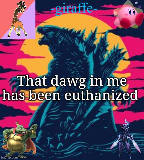 -giraffe- | That dawg in me has been euthanized | image tagged in -giraffe- | made w/ Imgflip meme maker