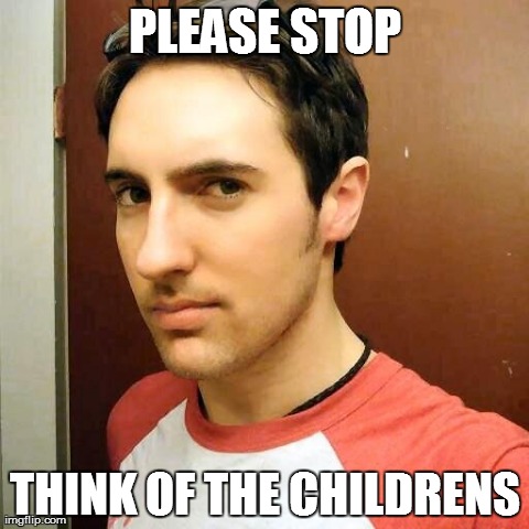 PLEASE STOP THINK OF THE CHILDRENS | made w/ Imgflip meme maker