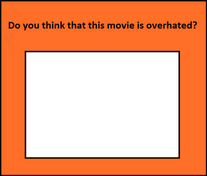 do you think that this movie is overhated ? Blank Meme Template