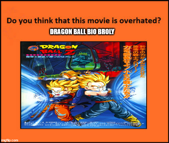 do you think bio broly is overhated ? | DRAGON BALL BIO BROLY | image tagged in do you think that this movie is overhated,broly,dragon ball z,anime,cinema,biology | made w/ Imgflip meme maker