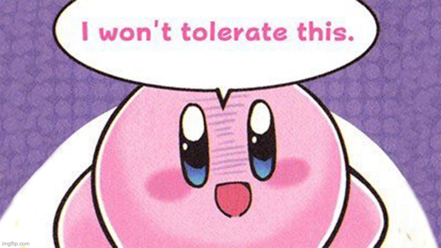 i wont tolerate this | image tagged in i wont tolerate this | made w/ Imgflip meme maker
