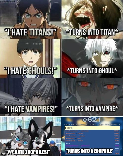 Feral corn conniseurs be like: | *TURNS INTO A ZOOPHILE*; "WE HATE ZOOPHILES!" | image tagged in i hate titans turns into titan,anti furry,fax | made w/ Imgflip meme maker