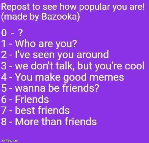 Repost to see how popular you are! | image tagged in repost to see how popular you are | made w/ Imgflip meme maker