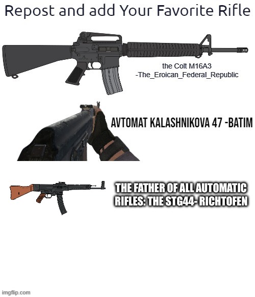 THE FATHER OF ALL AUTOMATIC RIFLES: THE STG44- RICHTOFEN | made w/ Imgflip meme maker