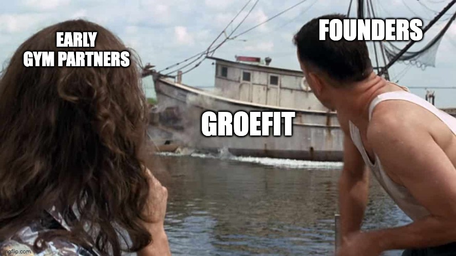 GroeFit | FOUNDERS; EARLY GYM PARTNERS; GROEFIT | image tagged in fitness,business,forrest gump | made w/ Imgflip meme maker