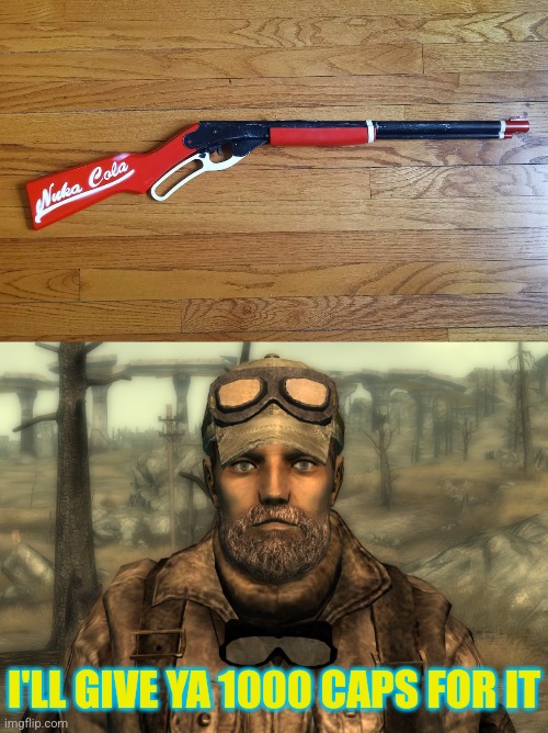 NUKA-COLA BB-GUN | I'LL GIVE YA 1000 CAPS FOR IT | image tagged in fallout,nuka-cola,fallout 3,video games | made w/ Imgflip meme maker