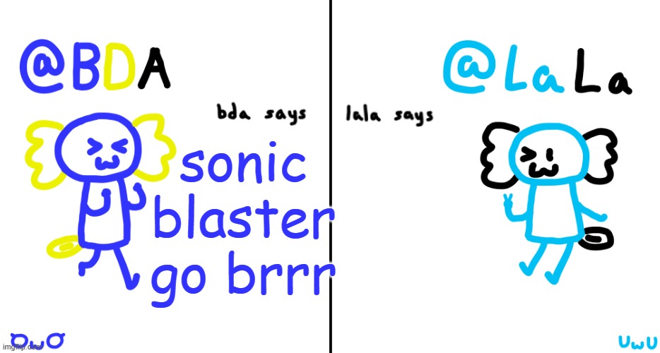 (a good song) | sonic blaster go brrr | image tagged in bda and lala announcment temp | made w/ Imgflip meme maker