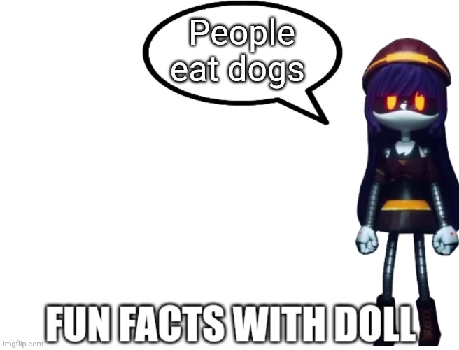 Fun Facts with Doll | People eat dogs | image tagged in fun facts with doll | made w/ Imgflip meme maker