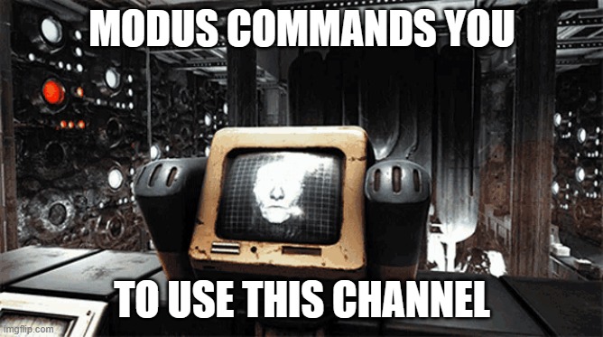 Modus Commands You | MODUS COMMANDS YOU; TO USE THIS CHANNEL | image tagged in fallout 76,fallout,enclave | made w/ Imgflip meme maker
