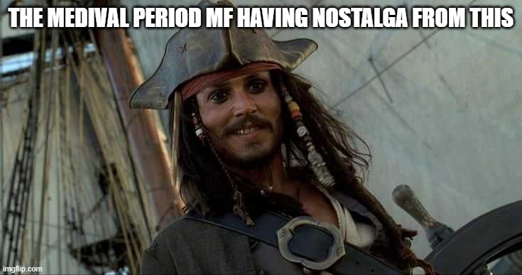 JACK OH I LIKE THAT | THE MEDIVAL PERIOD MF HAVING NOSTALGA FROM THIS | image tagged in jack oh i like that | made w/ Imgflip meme maker