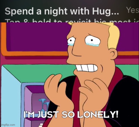 When you need a hug but your push notifications are laughing at you | image tagged in lonely,relatable memes,notifications,futurama,ironic,disney plus | made w/ Imgflip meme maker