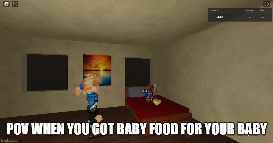 roblox | POV WHEN YOU GOT BABY FOOD FOR YOUR BABY | image tagged in roblox,baby | made w/ Imgflip meme maker