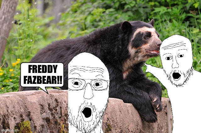 FREDDY FAZBEAR!! | image tagged in memes,zoo,fnaf,animal meme,funny animal meme,shitpost | made w/ Imgflip meme maker