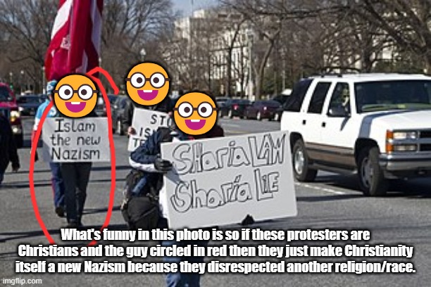 No words | 🤓; 🤓; 🤓; What's funny in this photo is so if these protesters are Christians and the guy circled in red then they just make Christianity itself a new Nazism because they disrespected another religion/race. | image tagged in nerd,racism,religion,irony,auf der heide bluht ein kleines blumelein,protest | made w/ Imgflip meme maker