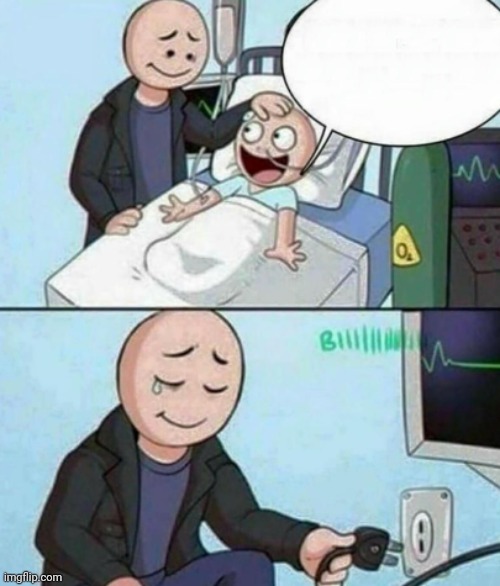Father Unplugs Life support | image tagged in father unplugs life support | made w/ Imgflip meme maker