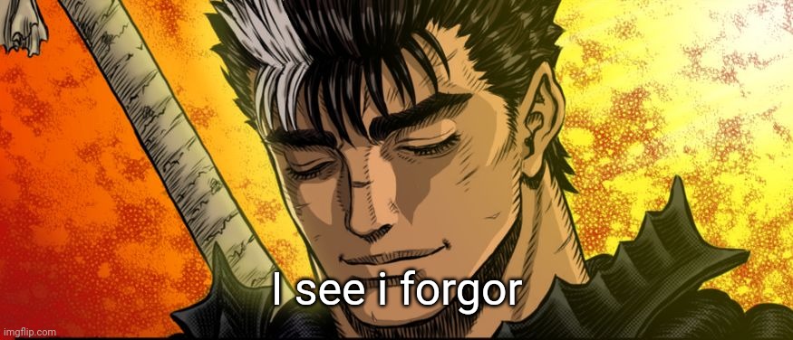 Guts I see | I see i forgor | image tagged in guts i see | made w/ Imgflip meme maker