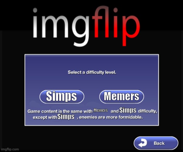 Select your difficulty level | Simps; Memers; Memers; Simps; Simps | image tagged in select your difficulty level | made w/ Imgflip meme maker
