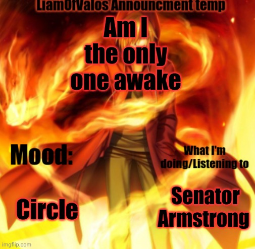 LiamOfValos Announcement Temp | Am I the only one awake; Circle; Senator Armstrong | image tagged in liamofvalos announcement temp | made w/ Imgflip meme maker