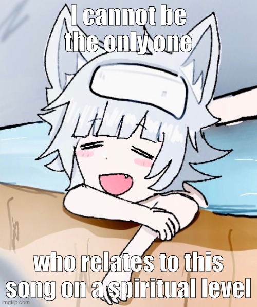 https://www.youtube.com/watch?v=Yv6shy_9KVM | I cannot be the only one; who relates to this song on a spiritual level | image tagged in sadie tgta relaxed | made w/ Imgflip meme maker
