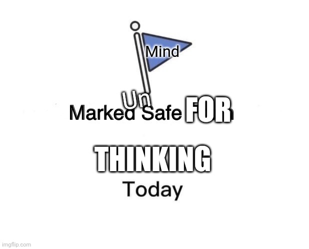 Marked Safe From | Mind; Un; FOR; THINKING | image tagged in memes,mental health | made w/ Imgflip meme maker