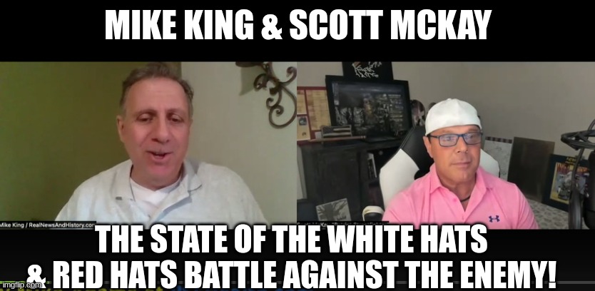Mike King & Scott McKay: The State of the White Hats & Red Hats Battle Against the Enemy! (Video) 