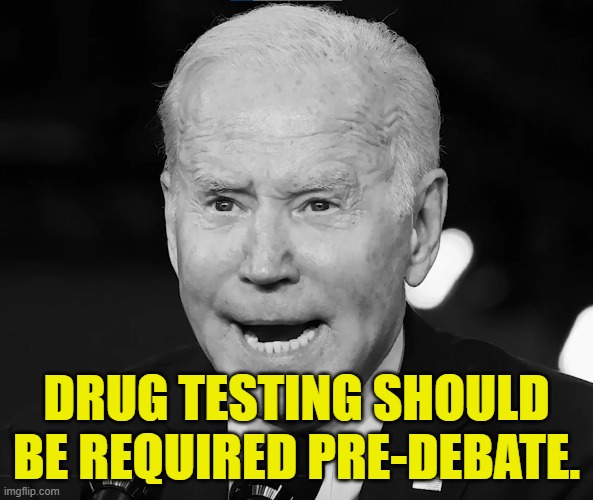 Lets see what they are both on! Lets have a clean debate so we can see whats what | DRUG TESTING SHOULD BE REQUIRED PRE-DEBATE. | image tagged in joe biden,biden,donald trump,trump,drug test,dementia | made w/ Imgflip meme maker