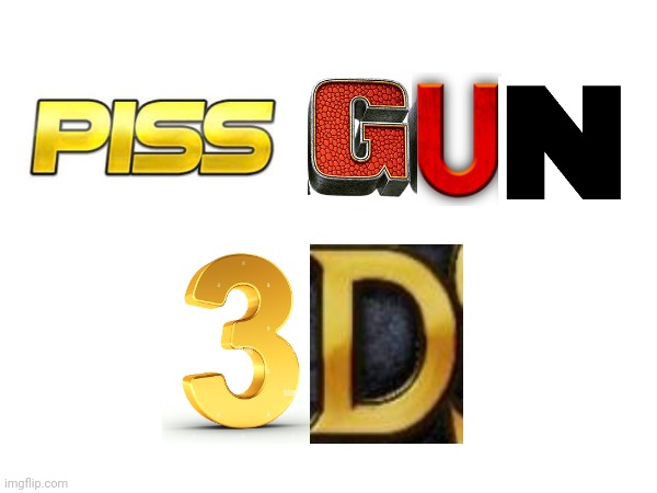 Piss gun 3D | made w/ Imgflip meme maker